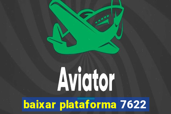 baixar plataforma 7622